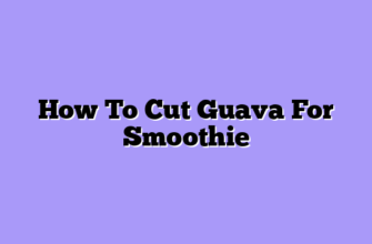 How To Cut Guava For Smoothie