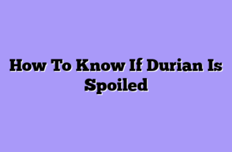 How To Know If Durian Is Spoiled