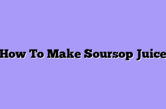 How To Make Soursop Juice