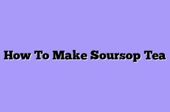 How To Make Soursop Tea