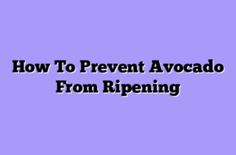 How To Prevent Avocado From Ripening