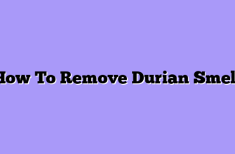 How To Remove Durian Smell