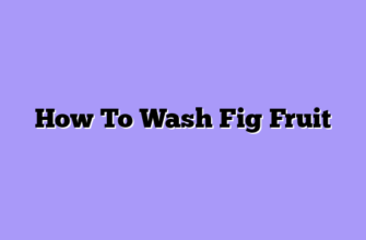 How To Wash Fig Fruit