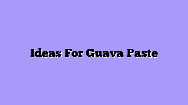 Ideas For Guava Paste