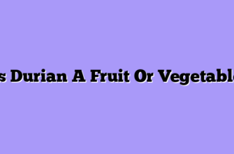 Is Durian A Fruit Or Vegetable