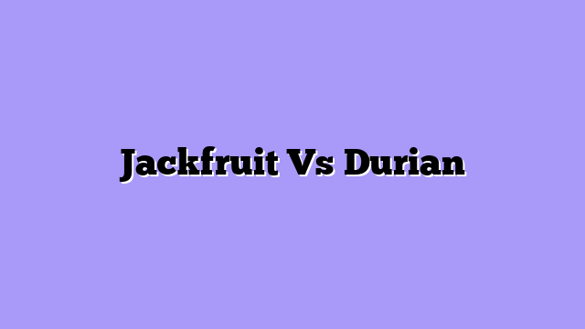 Jackfruit Vs Durian