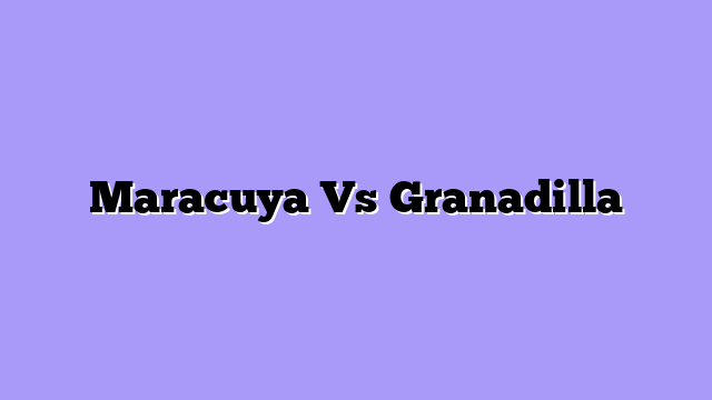 Maracuya Vs Granadilla