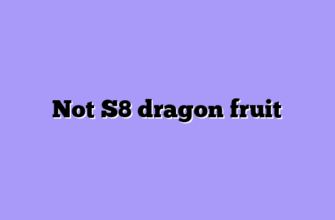 Not S8 dragon fruit
