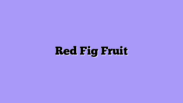Red Fig Fruit