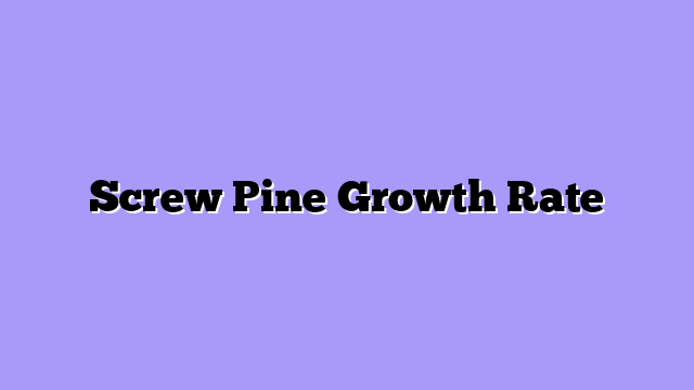 Screw Pine Growth Rate