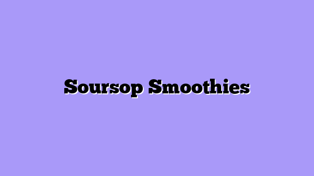 Soursop Smoothies