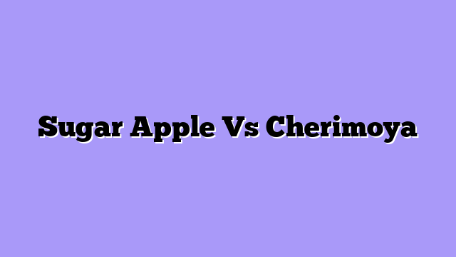Sugar Apple Vs Cherimoya