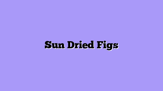 Sun Dried Figs