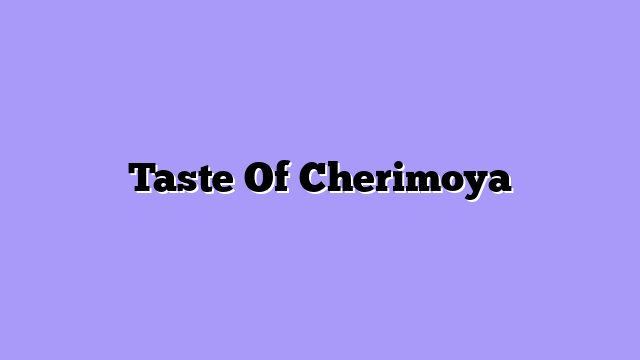 Taste Of Cherimoya