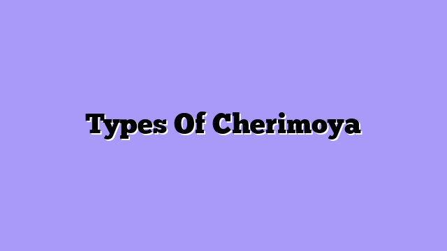 Types Of Cherimoya