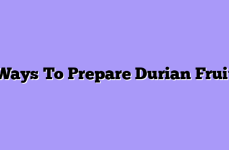 Ways To Prepare Durian Fruit