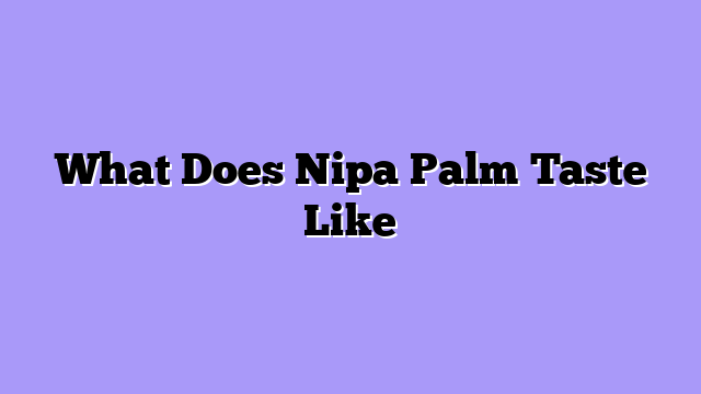 What Does Nipa Palm Taste Like