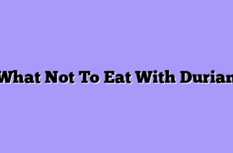 What Not To Eat With Durian