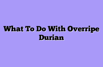 What To Do With Overripe Durian