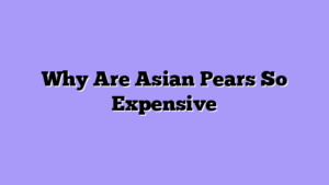 Why Are Asian Pears So Expensive