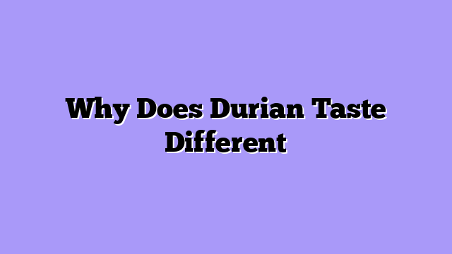 Why Does Durian Taste Different