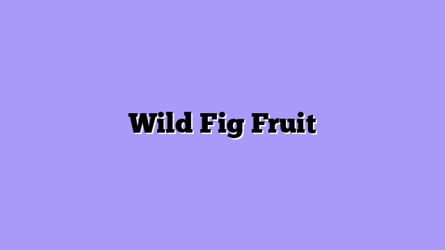 Wild Fig Fruit